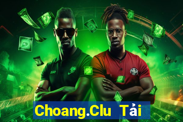 Choang.Clu Tải Game Bài Đổi Thưởng