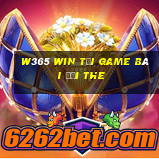 W365 Win Tại Game Bài Đổi The