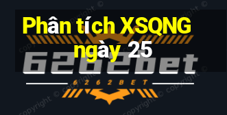 Phân tích XSQNG ngày 25