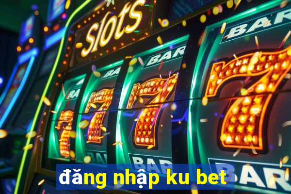 đăng nhập ku bet