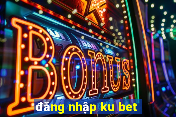 đăng nhập ku bet