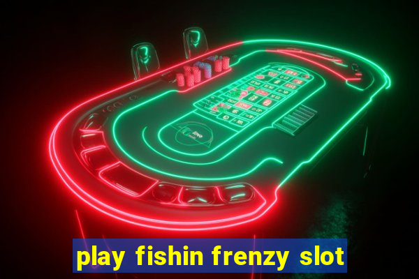 play fishin frenzy slot