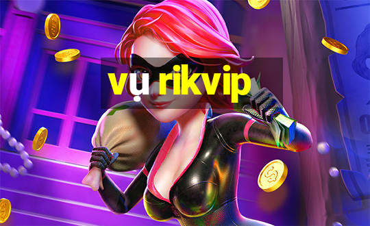 vụ rikvip