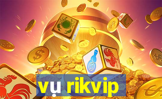 vụ rikvip