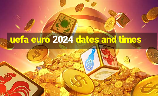 uefa euro 2024 dates and times