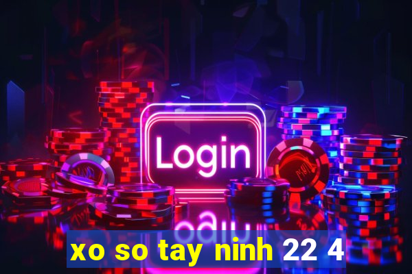 xo so tay ninh 22 4