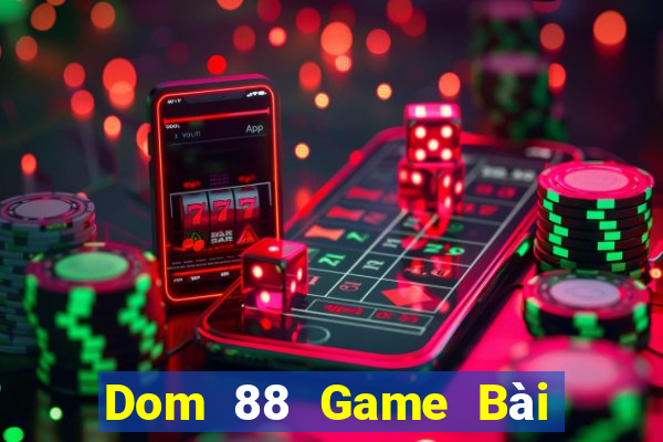 Dom 88 Game Bài Đổi Thưởng Caovietnet