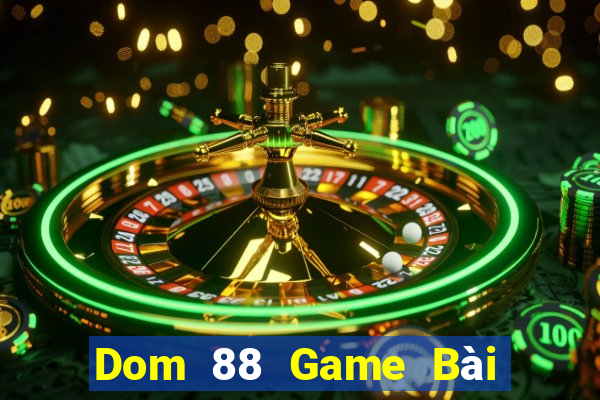 Dom 88 Game Bài Đổi Thưởng Caovietnet