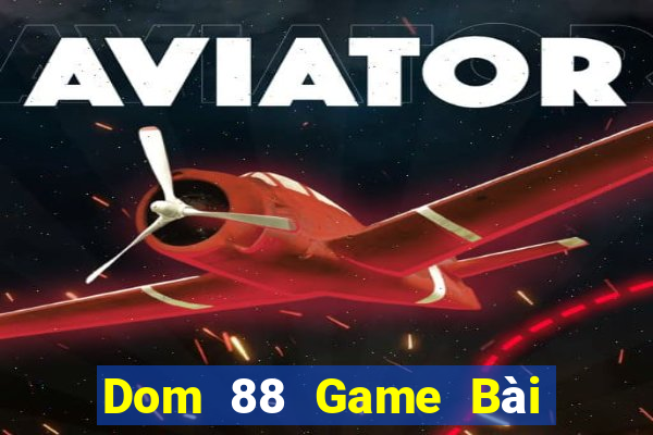 Dom 88 Game Bài Đổi Thưởng Caovietnet