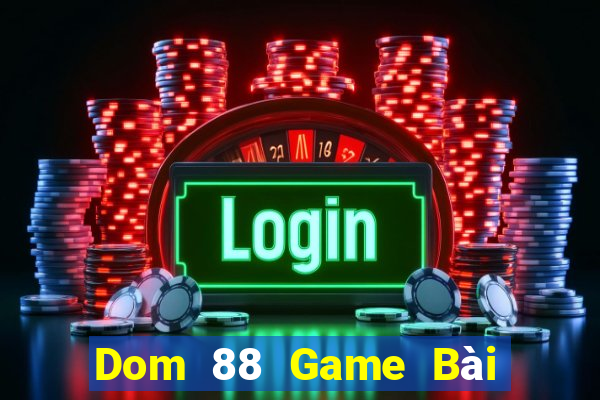 Dom 88 Game Bài Đổi Thưởng Caovietnet