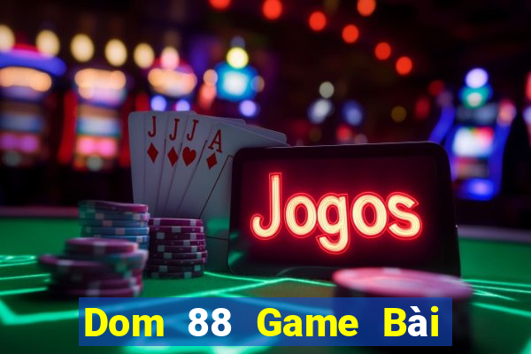 Dom 88 Game Bài Đổi Thưởng Caovietnet