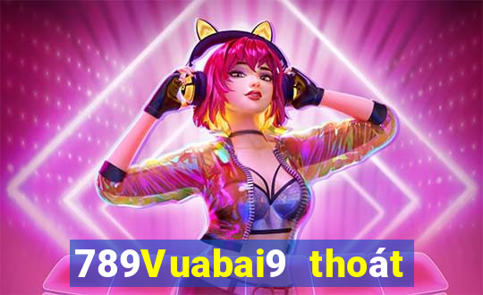 789Vuabai9 thoát khỏi luật chơi