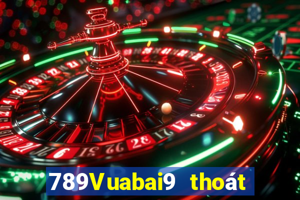 789Vuabai9 thoát khỏi luật chơi