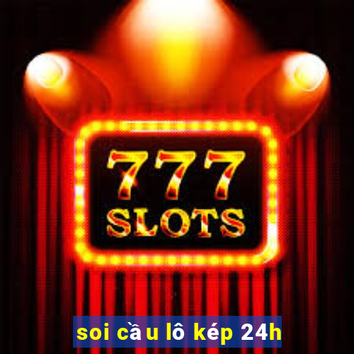 soi cầu lô kép 24h