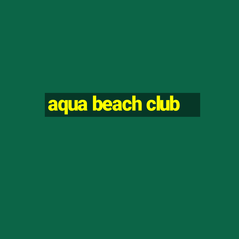 aqua beach club