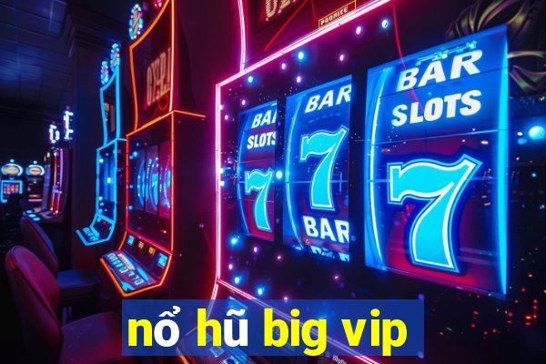 nổ hũ big vip