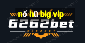 nổ hũ big vip