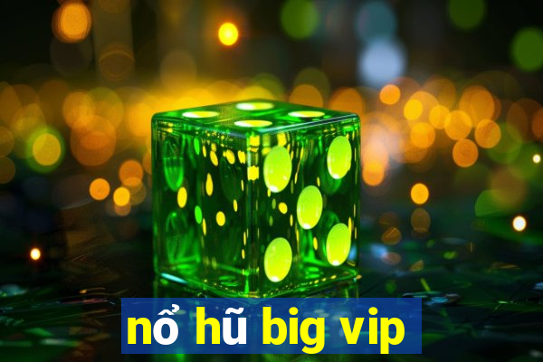 nổ hũ big vip