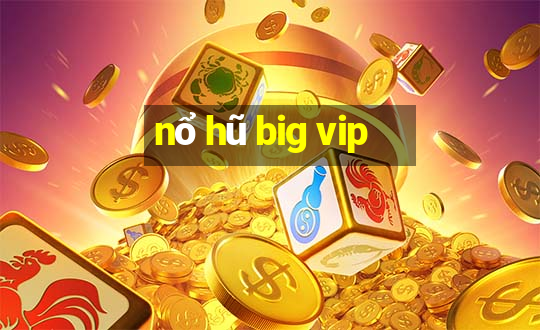 nổ hũ big vip