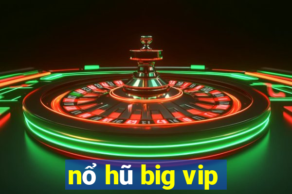 nổ hũ big vip