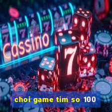 choi game tim so 100