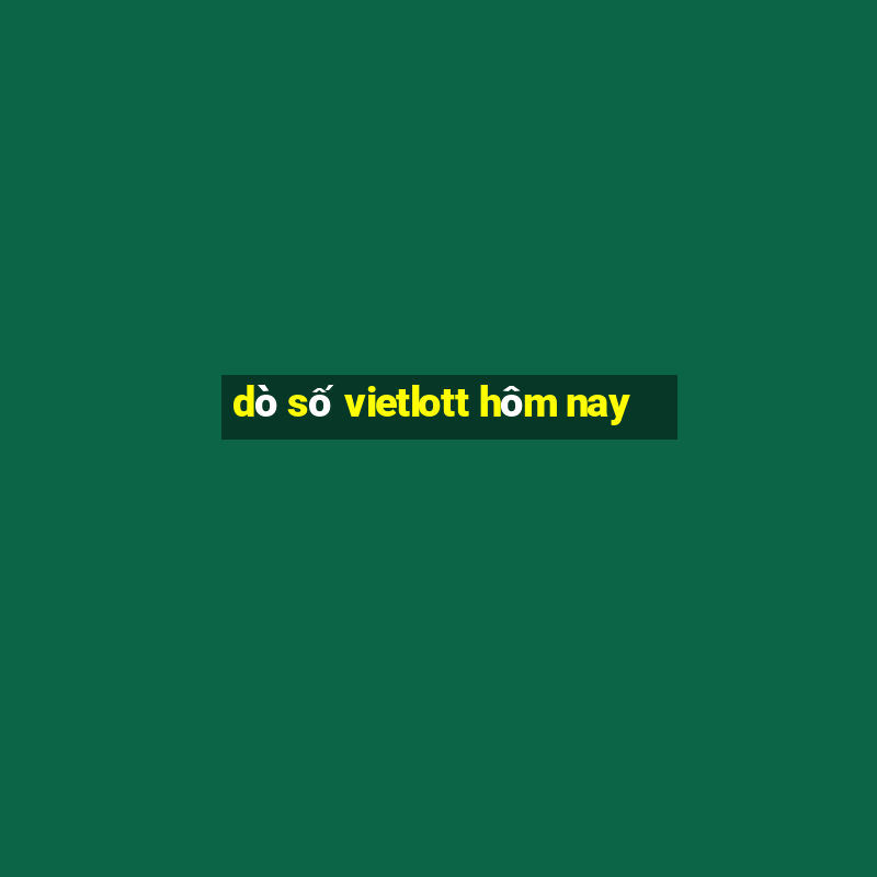 dò số vietlott hôm nay