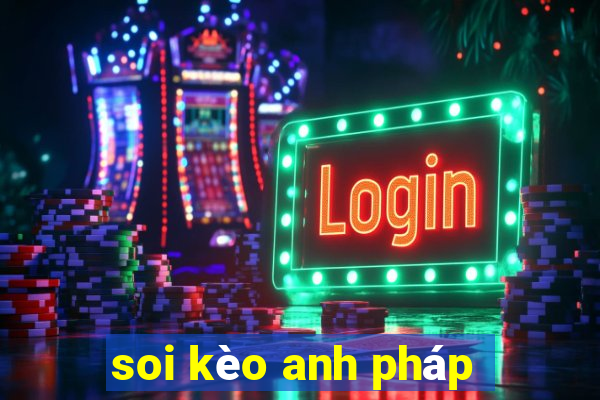 soi kèo anh pháp