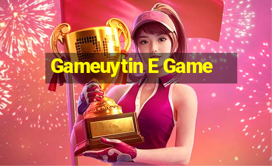 Gameuytin E Game