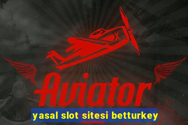 yasal slot sitesi betturkey