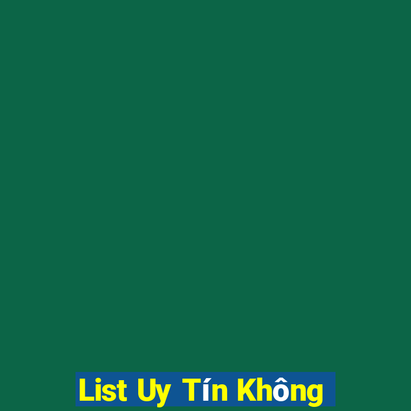 List Uy Tín Không