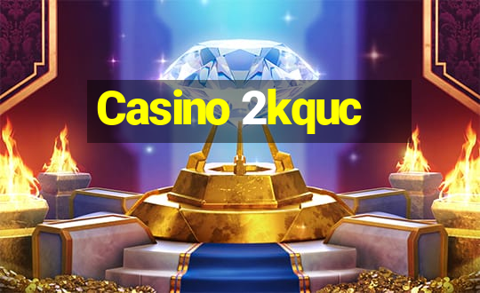 Casino 2kquc