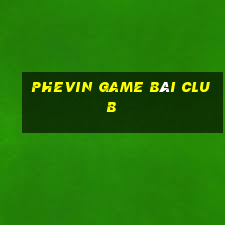 Phevin Game Bài Club