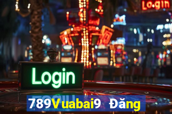 789Vuabai9 Đăng ký Tải ứng dụng