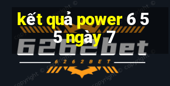 kết quả power 6 55 ngày 7