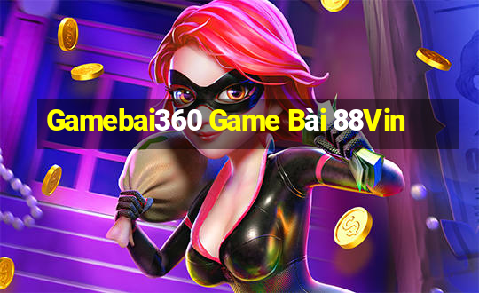 Gamebai360 Game Bài 88Vin