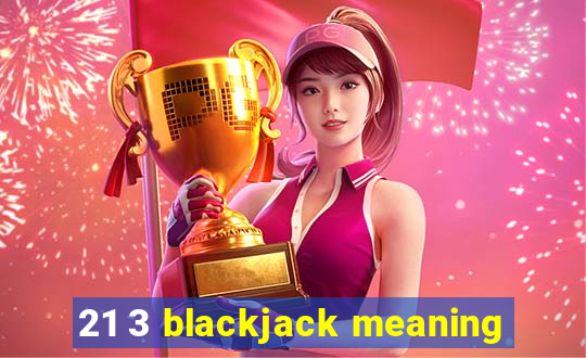 21 3 blackjack meaning