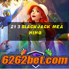 21 3 blackjack meaning