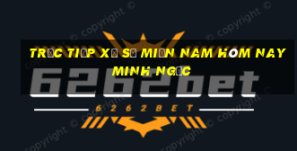 trực tiếp xổ số miền nam hôm nay minh ngọc