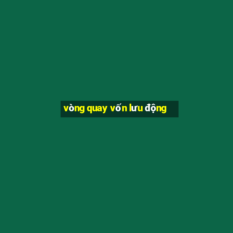 vòng quay vốn lưu động