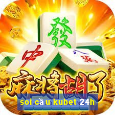 soi cầu kubet 24h