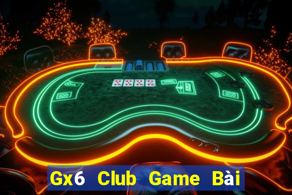 Gx6 Club Game Bài Ăn Tiền Uy Tín