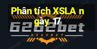 Phân tích XSLA ngày 17