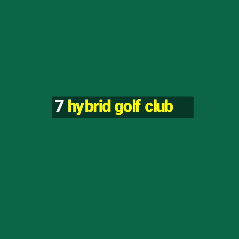 7 hybrid golf club