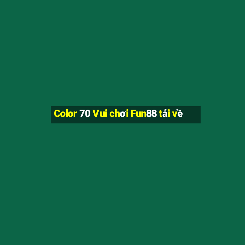 Color 70 Vui chơi Fun88 tải về