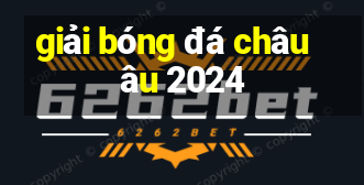 giải bóng đá châu âu 2024