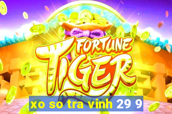 xo so tra vinh 29 9