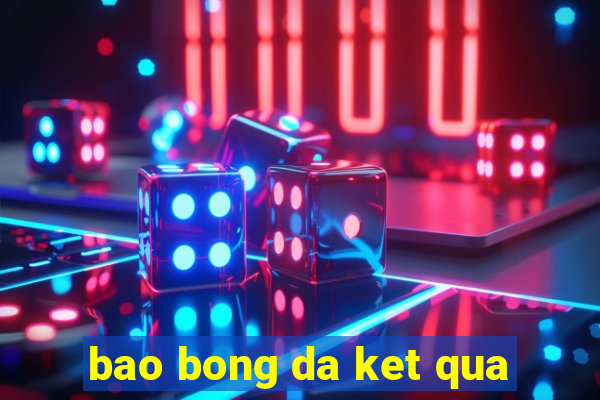 bao bong da ket qua