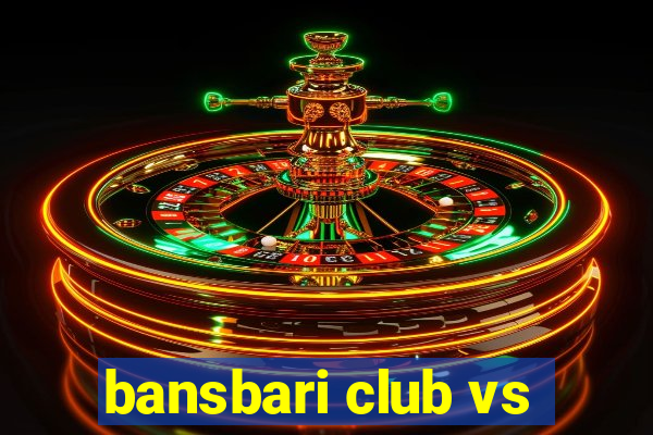 bansbari club vs