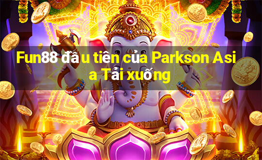 Fun88 đầu tiên của Parkson Asia Tải xuống