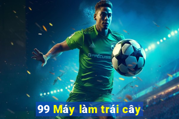 99 Máy làm trái cây